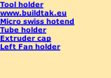 Tool holder www.buildtak.eu Micro swiss hotend Tube holder Extruder cap Left Fan holder