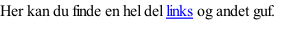 Her kan du finde en hel del links og andet guf.